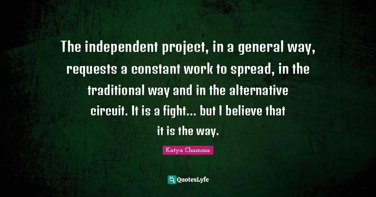 The independent project, in a general way, requests a constant work to spread, in the traditional way and in the alternative circuit. It is a fight... but I believe that it is the way.
