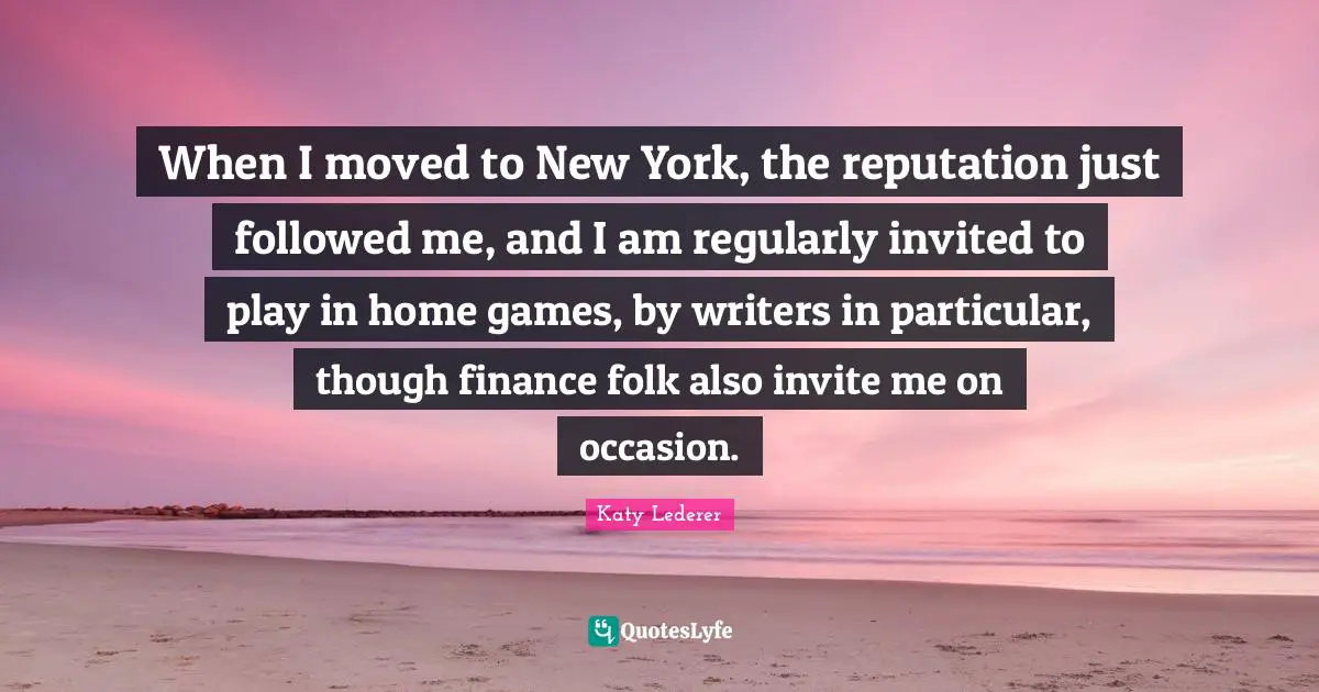 When I moved to New York, the reputation just followed me, and I am regularly invited to play in home games, by writers in particular, though finance folk also invite me on occasion.