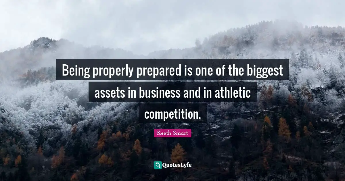 Being properly prepared is one of the biggest assets in business and in athletic competition.