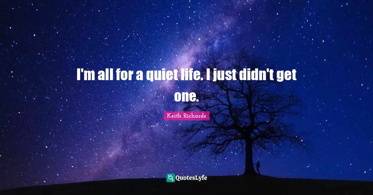 I. A. Richards Quotes: "I'm all for a quiet life. I just didn't get one."