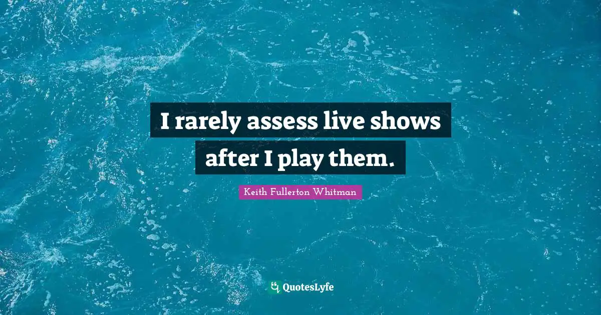 I rarely assess live shows after I play them.