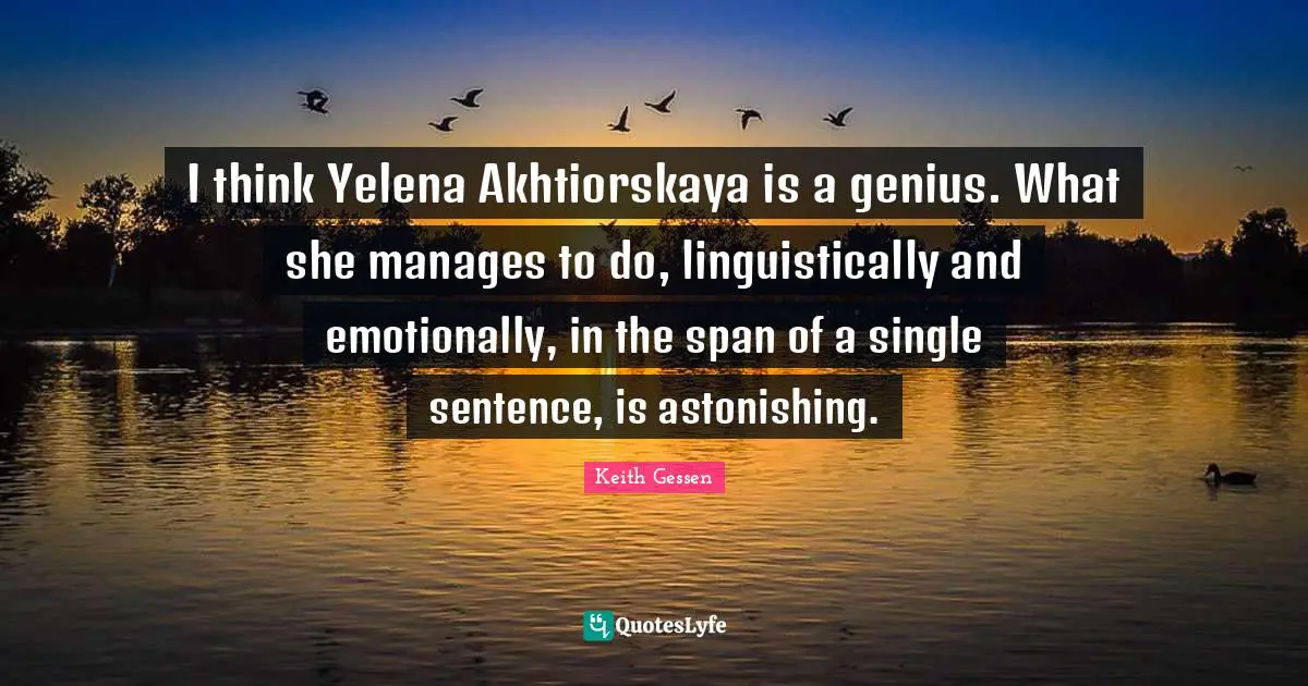I think Yelena Akhtiorskaya is a genius. What she manages to do, linguistically and emotionally, in the span of a single sentence, is astonishing.