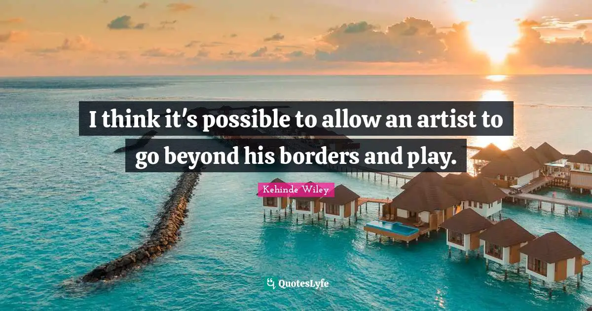 I think it's possible to allow an artist to go beyond his borders and play.
