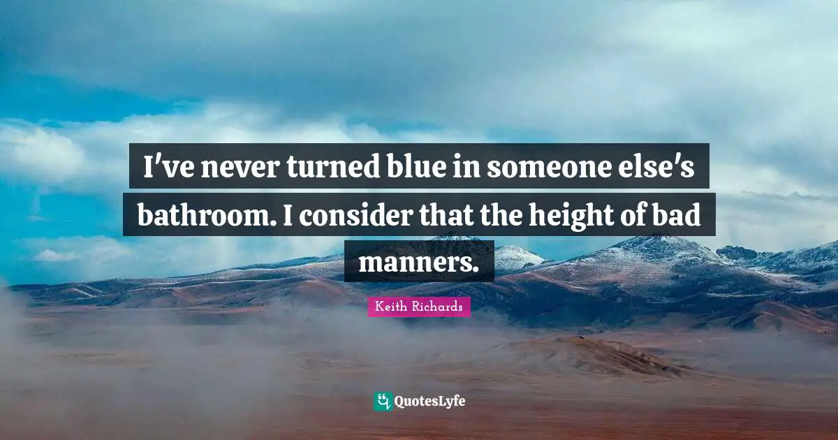 I've never turned blue in someone else's bathroom. I consider that the height of bad manners.