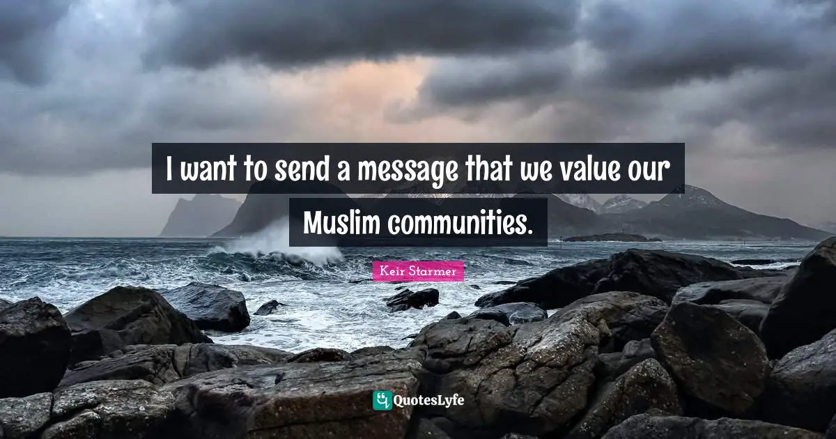 I want to send a message that we value our Muslim communities.