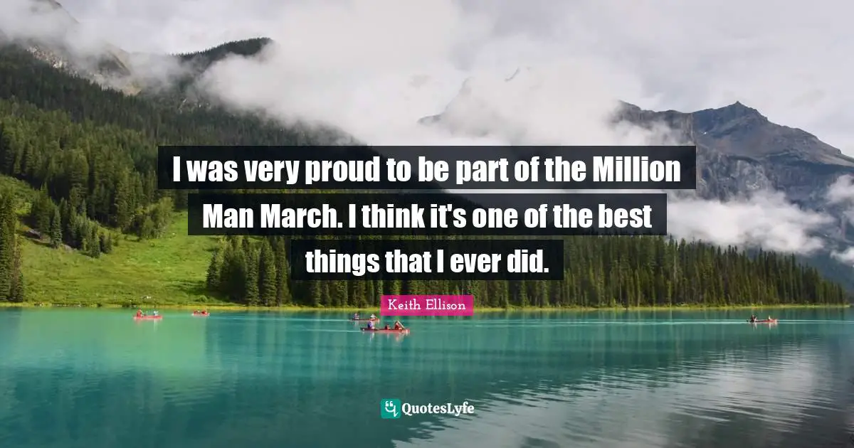 I was very proud to be part of the Million Man March. I think it's one of the best things that I ever did.