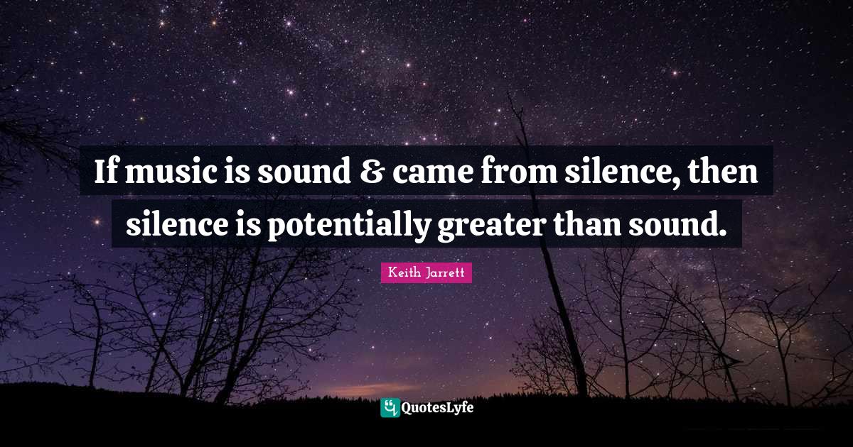 If music is sound & came from silence, then silence is potentially gre