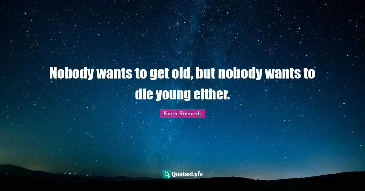 I. A. Richards Quotes: "Nobody wants to get old, but nobody wants to die young either."