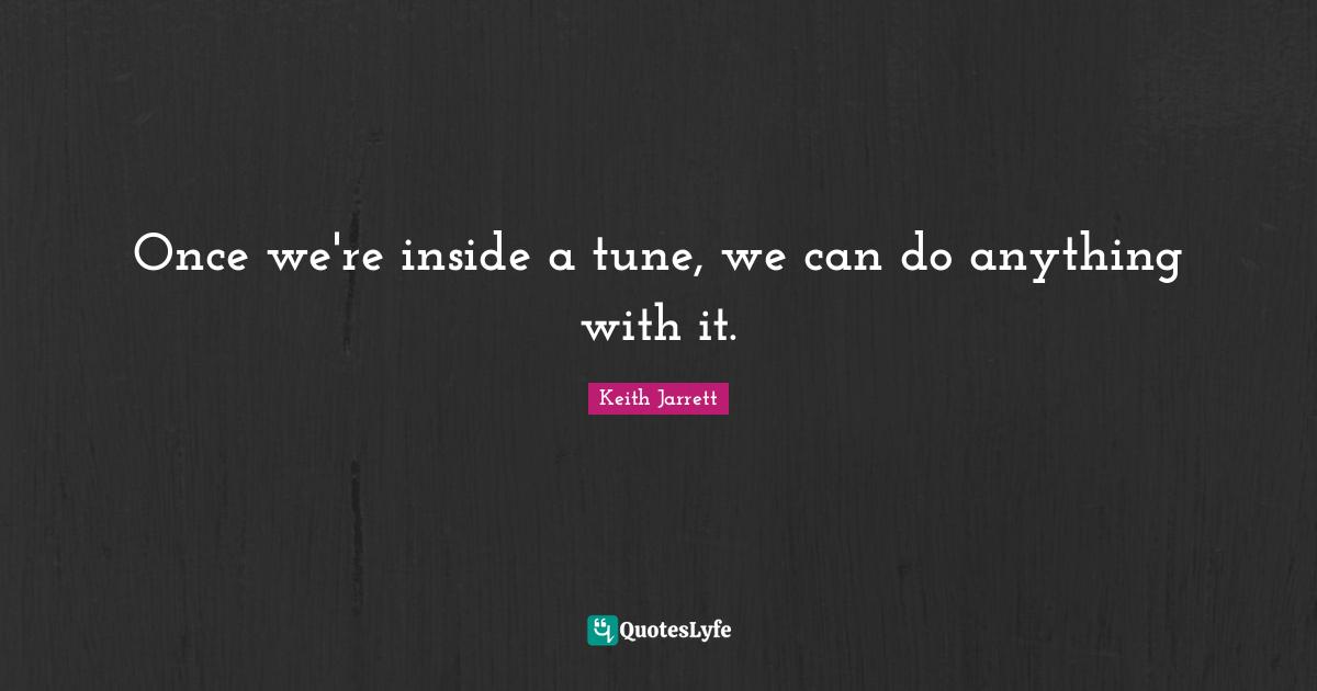 Once we're inside a tune, we can do anything with it.