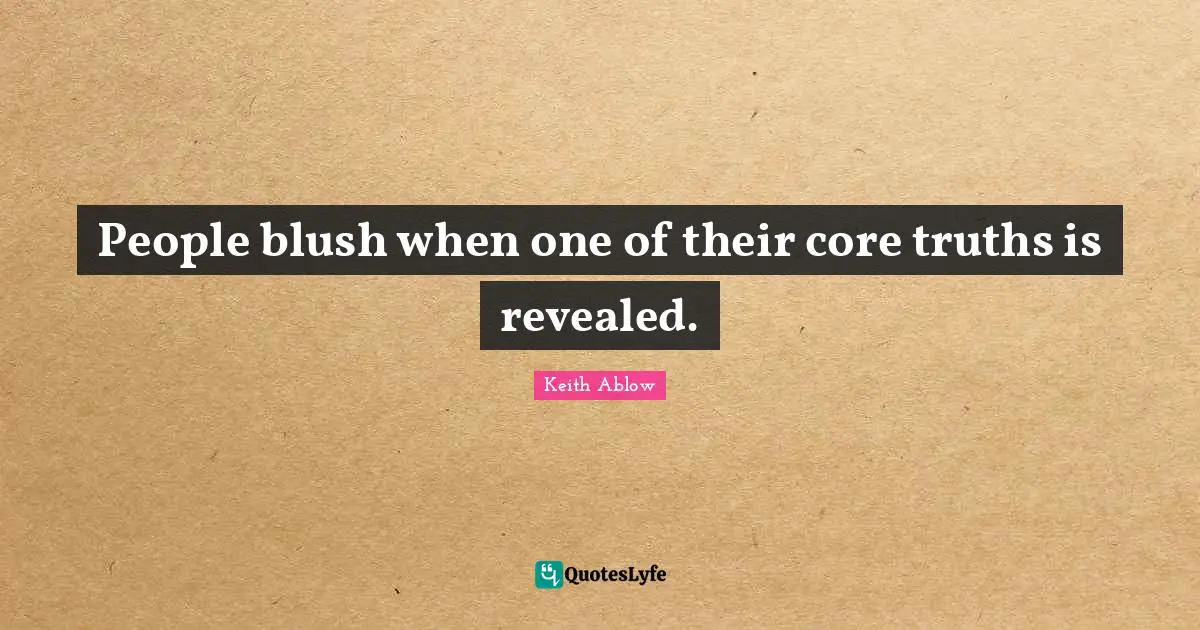 People blush when one of their core truths is revealed.