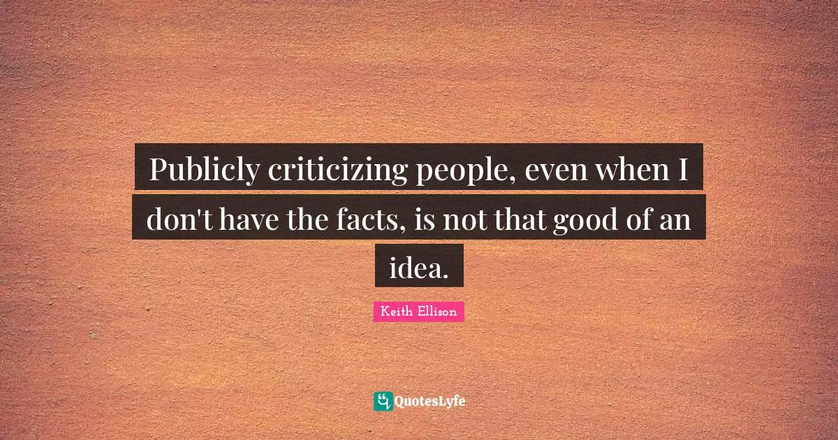 Publicly criticizing people, even when I don't have the facts, is not that good of an idea.