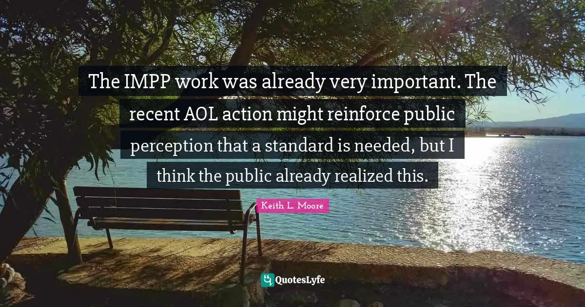 The IMPP work was already very important. The recent AOL action might reinforce public perception that a standard is needed, but I think the public already realized this.