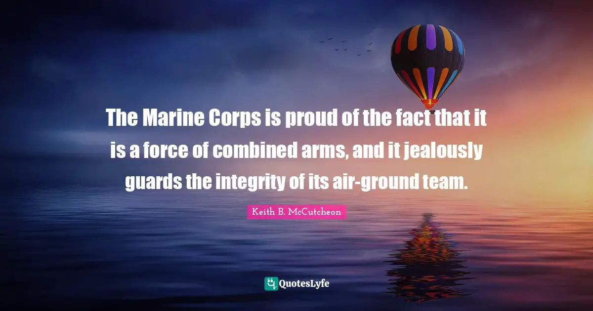 The Marine Corps is proud of the fact that it is a force of combined arms, and it jealously guards the integrity of its air-ground team.