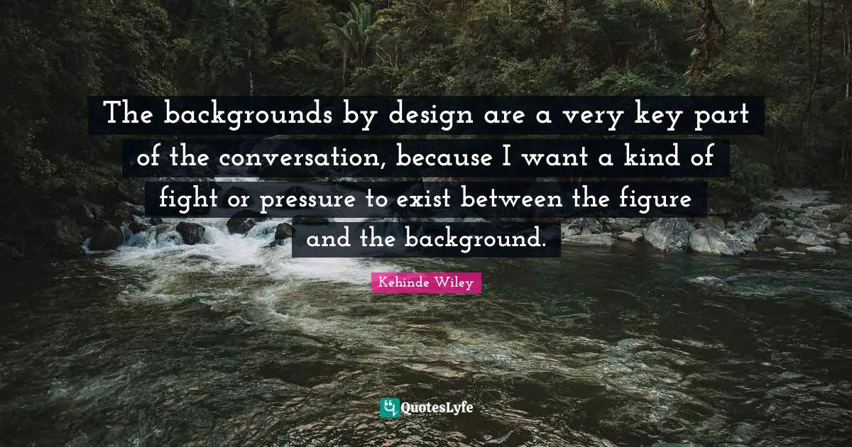 The backgrounds by design are a very key part of the conversation, because I want a kind of fight or pressure to exist between the figure and the background.