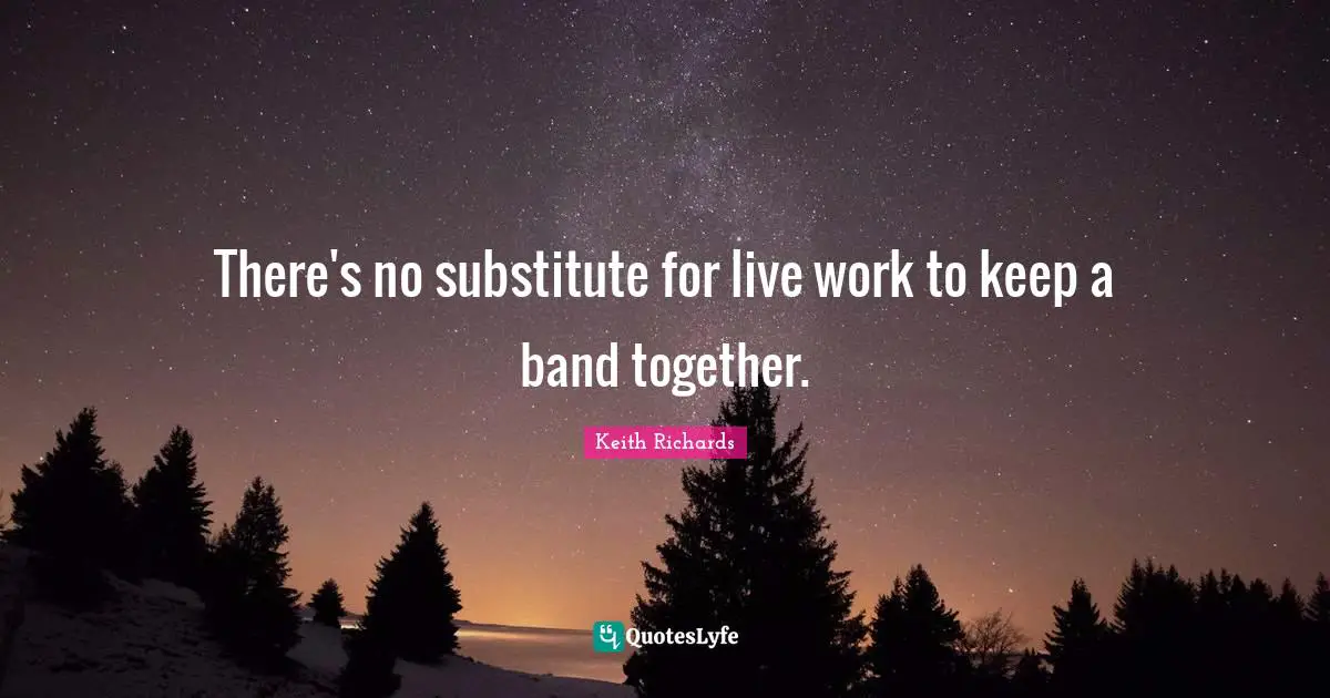 There's no substitute for live work to keep a band together.
