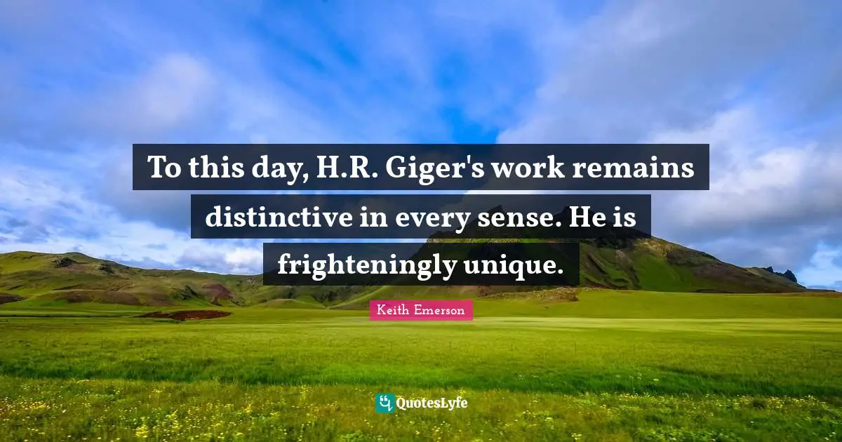 To this day, H.R. Giger's work remains distinctive in every sense. He is frighteningly unique.
