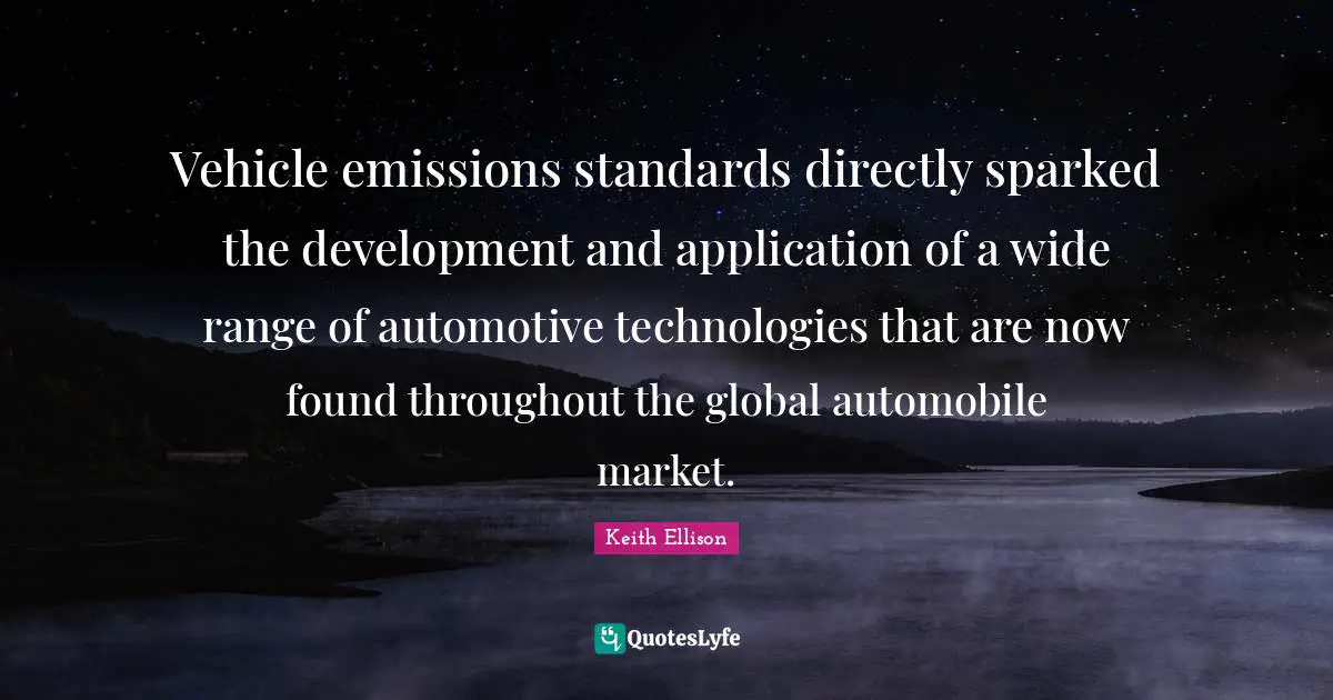 Vehicle emissions standards directly sparked the development and application of a wide range of automotive technologies that are now found throughout the global automobile market.