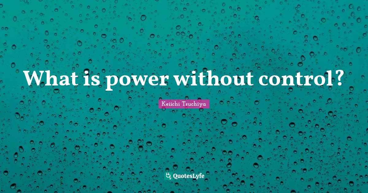 What is power without control?