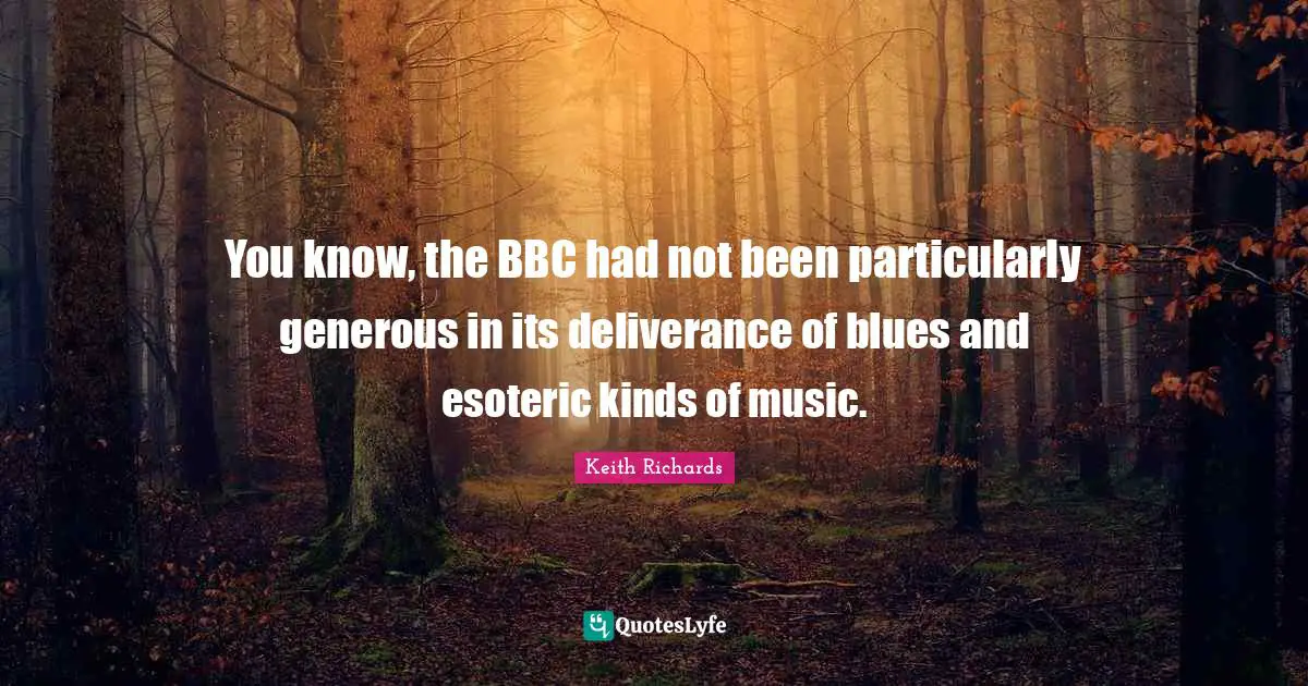 You know, the BBC had not been particularly generous in its deliverance of blues and esoteric kinds of music.