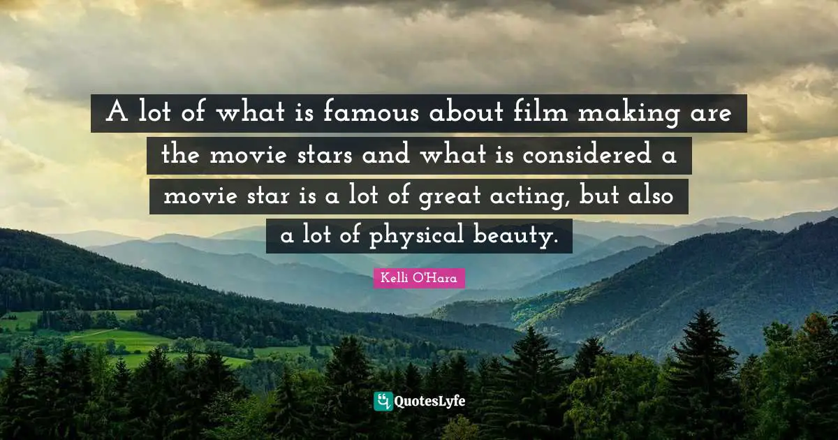 A lot of what is famous about film making are the movie stars and what is considered a movie star is a lot of great acting, but also a lot of physical beauty.