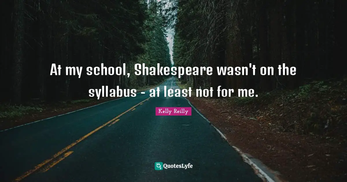 At my school, Shakespeare wasn't on the syllabus - at least not for me.