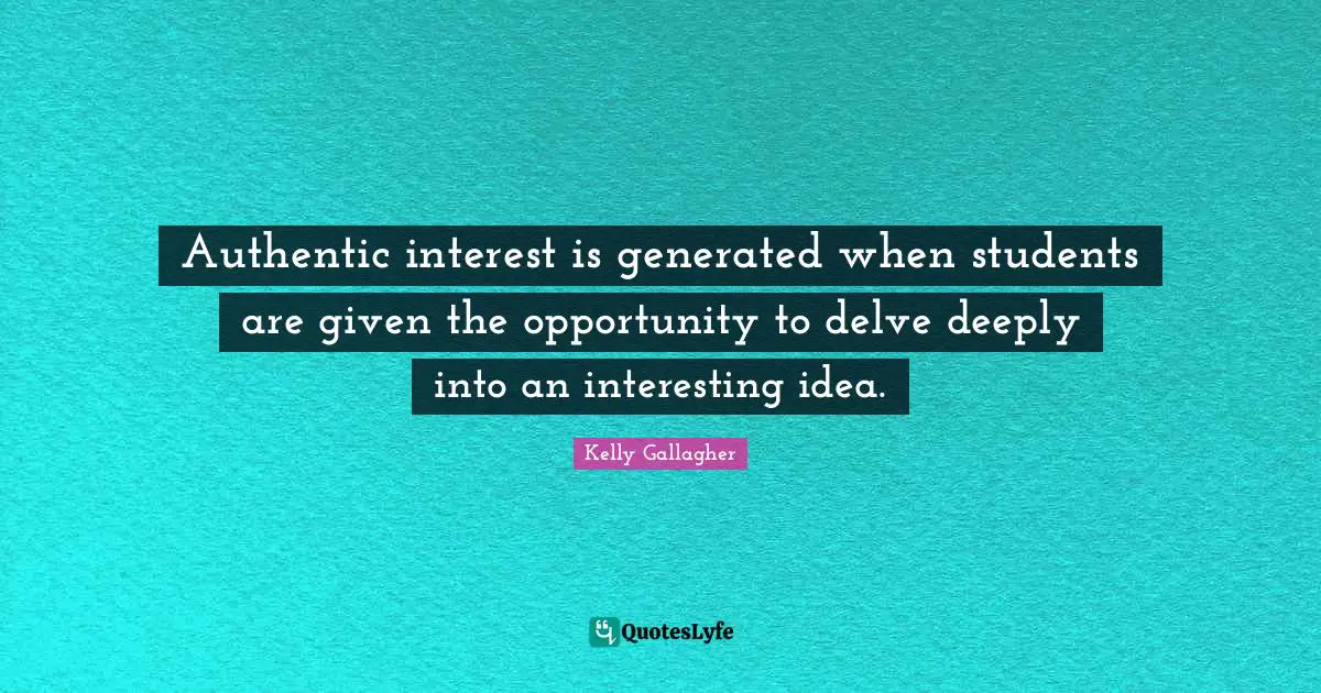 Authentic interest is generated when students are given the opportunity to delve deeply into an interesting idea.