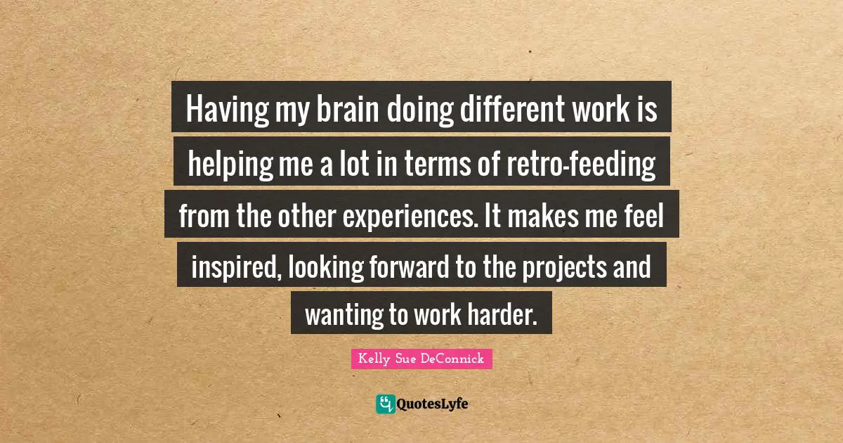 Having my brain doing different work is helping me a lot in terms of retro-feeding from the other experiences. It makes me feel inspired, looking forward to the projects and wanting to work harder.