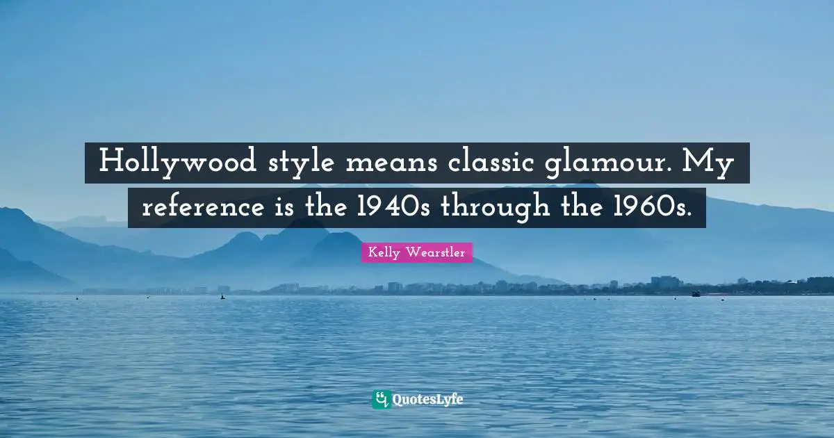 Hollywood style means classic glamour. My reference is the 1940s through the 1960s.