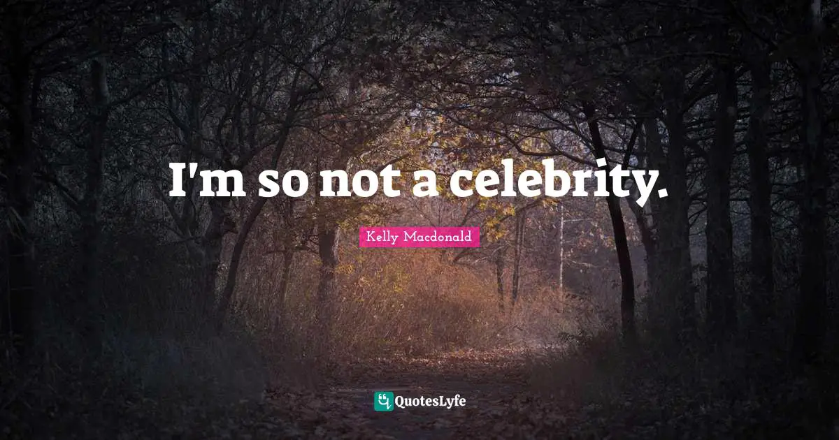 I'm so not a celebrity.