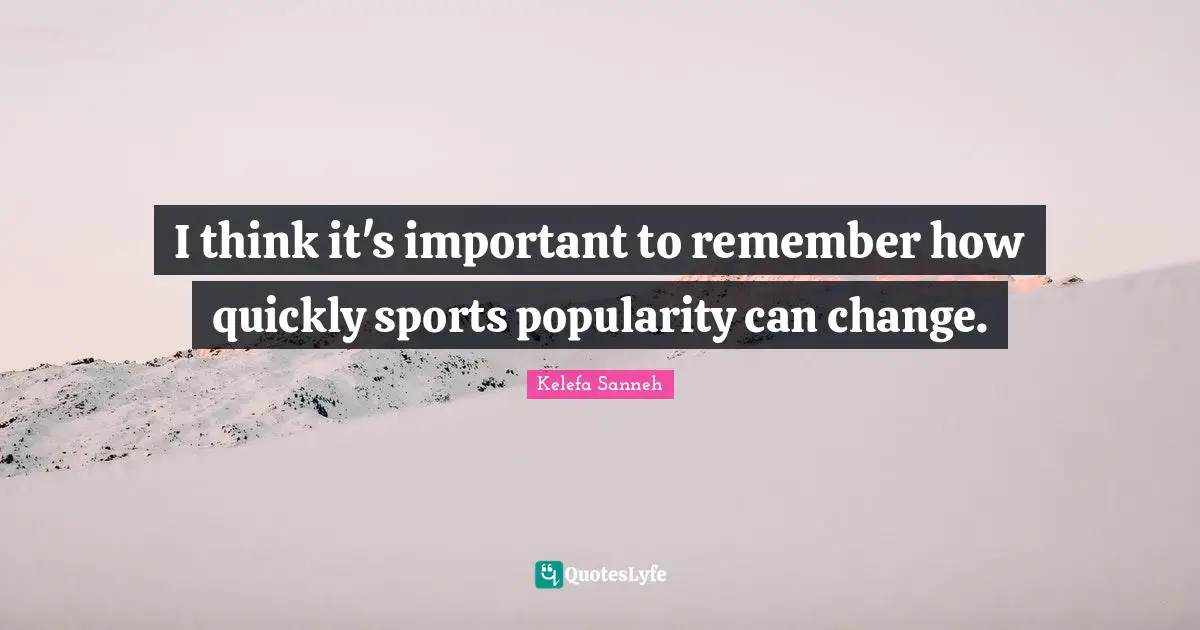 I think it's important to remember how quickly sports popularity can change.