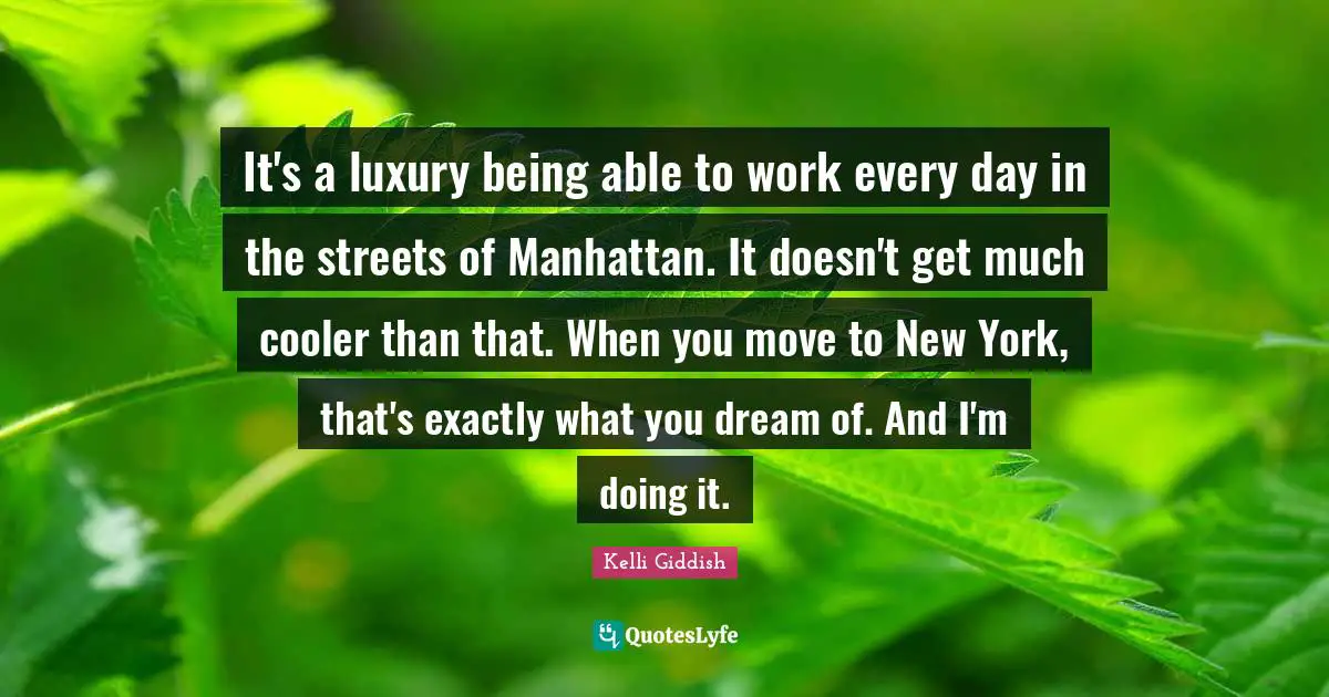 It's a luxury being able to work every day in the streets of Manhattan. It doesn't get much cooler than that. When you move to New York, that's exactly what you dream of. And I'm doing it.