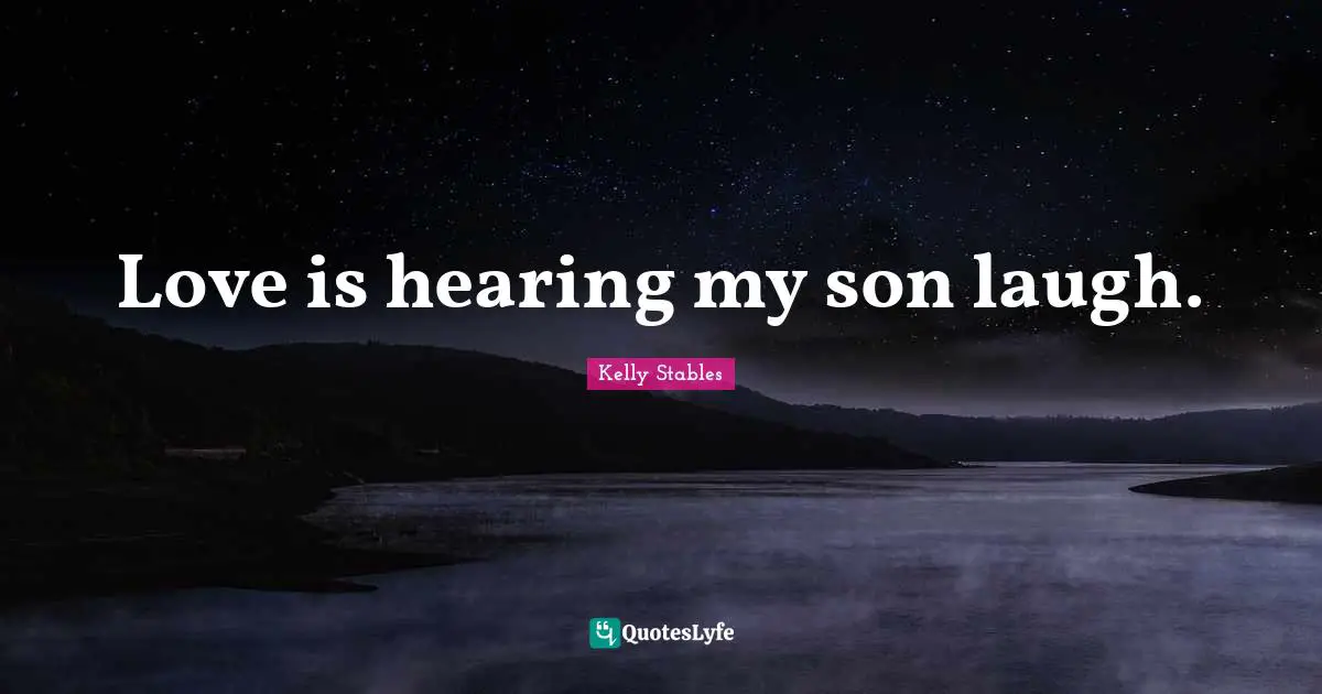 Love is hearing my son laugh.