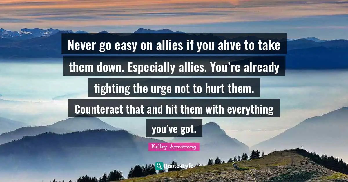 Never go easy on allies if you ahve to take them down. Especially allies. You’re already fighting the urge not to hurt them. Counteract that and hit them with everything you’ve got.