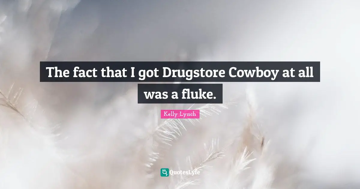 The fact that I got Drugstore Cowboy at all was a fluke.
