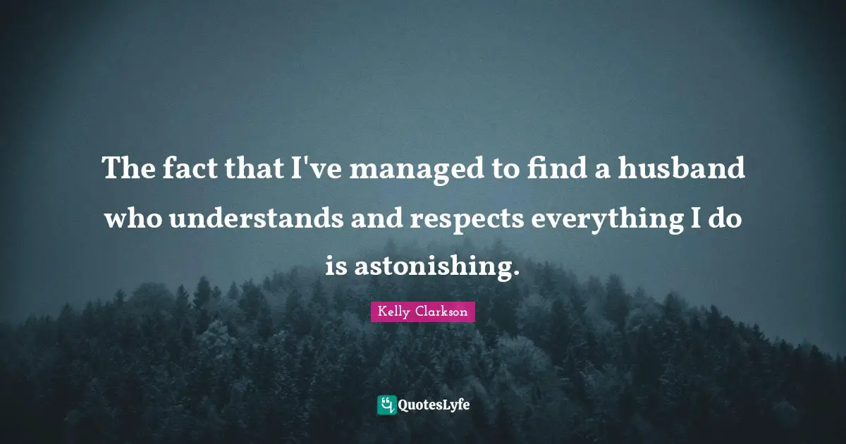 The fact that I've managed to find a husband who understands and respects everything I do is astonishing.