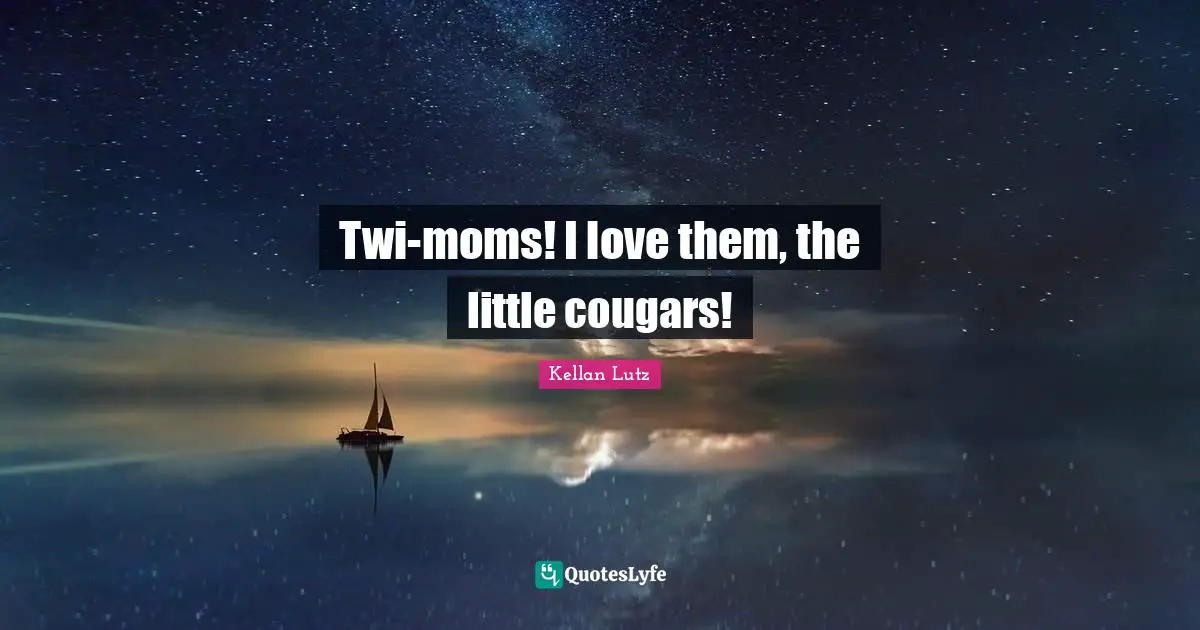 Twi-moms! I love them, the little cougars!