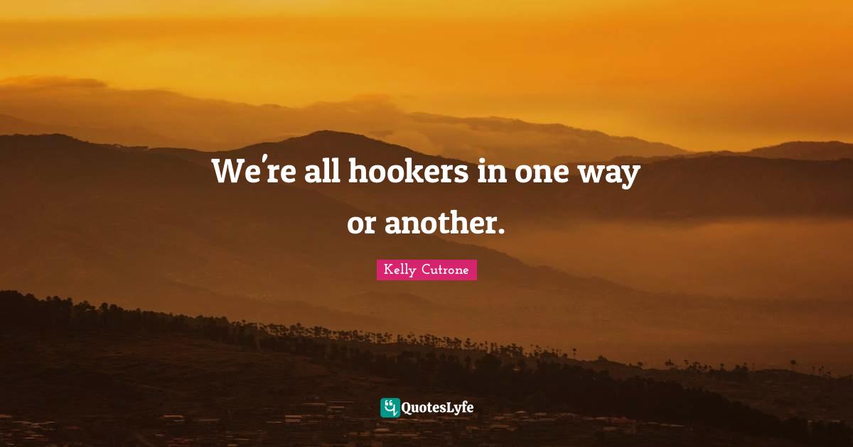 We're all hookers in one way or another.