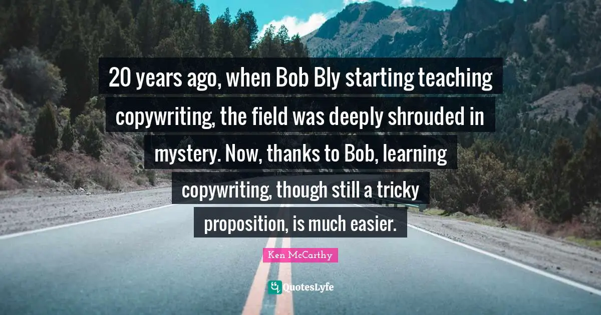 20 years ago, when Bob Bly starting teaching copywriting, the field was deeply shrouded in mystery. Now, thanks to Bob, learning copywriting, though still a tricky proposition, is much easier.