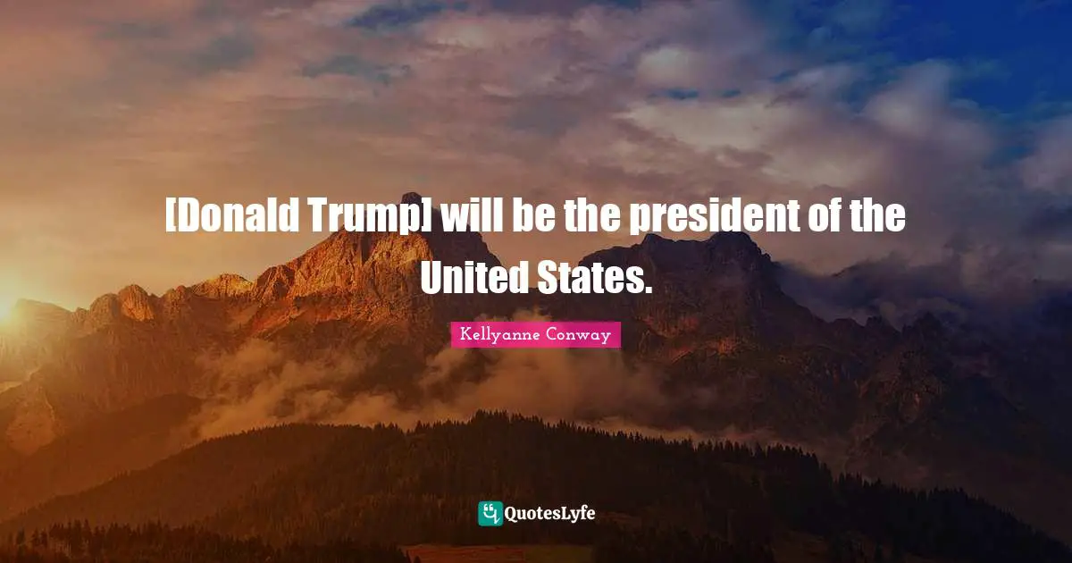 [Donald Trump] will be the president of the United States.