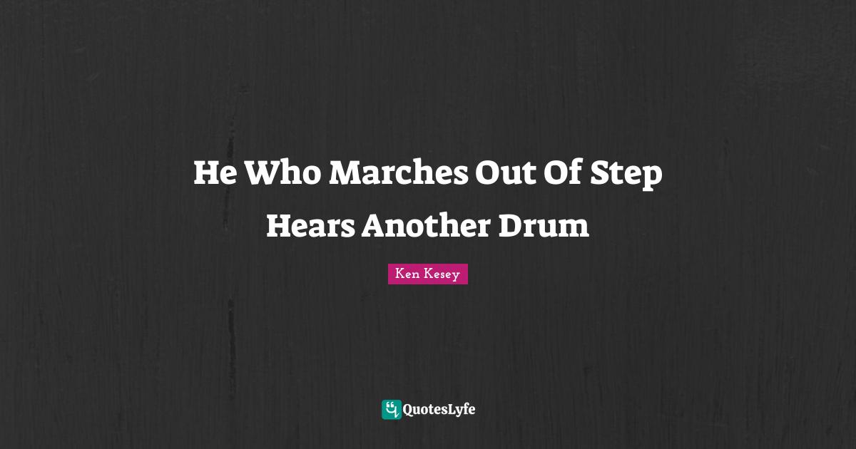 March Quotes: "He Who Marches Out Of Step Hears Another Drum"