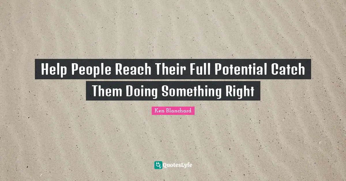 Help People Reach Their Full Potential Catch Them Doing Something Right