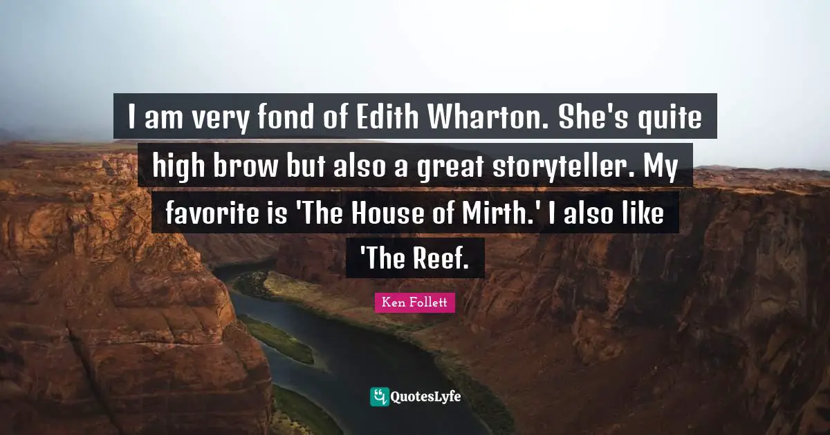 I am very fond of Edith Wharton. She's quite high brow but also a great storyteller. My favorite is 'The House of Mirth.' I also like 'The Reef.