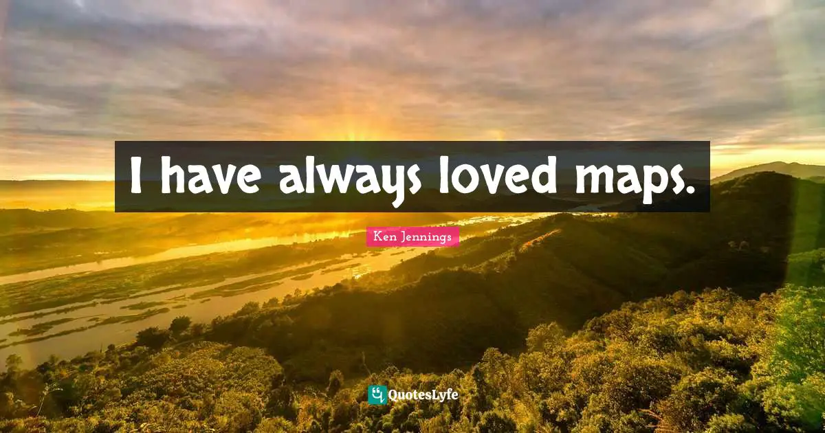 I have always loved maps.