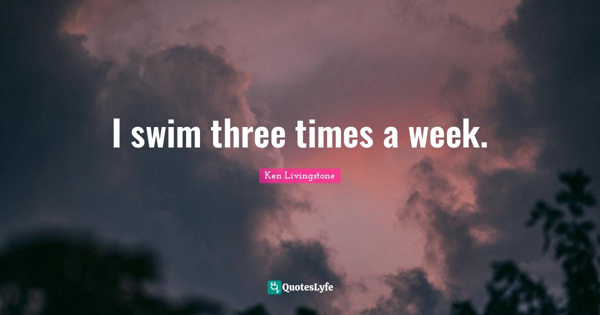 I swim three times a week.