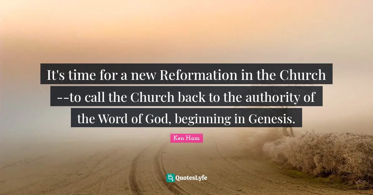 It's time for a new Reformation in the Church--to call the Church back to the authority of the Word of God, beginning in Genesis.