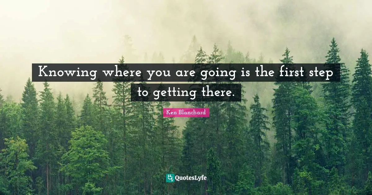 Knowing where you are going is the first step to getting there.