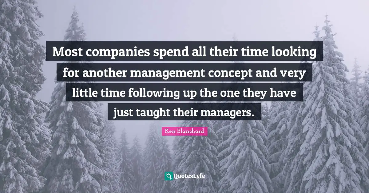 Most companies spend all their time looking for another management concept and very little time following up the one they have just taught their managers.