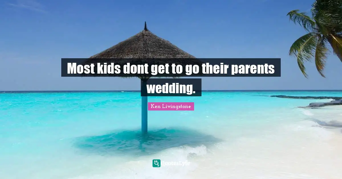 Most kids dont get to go their parents wedding.