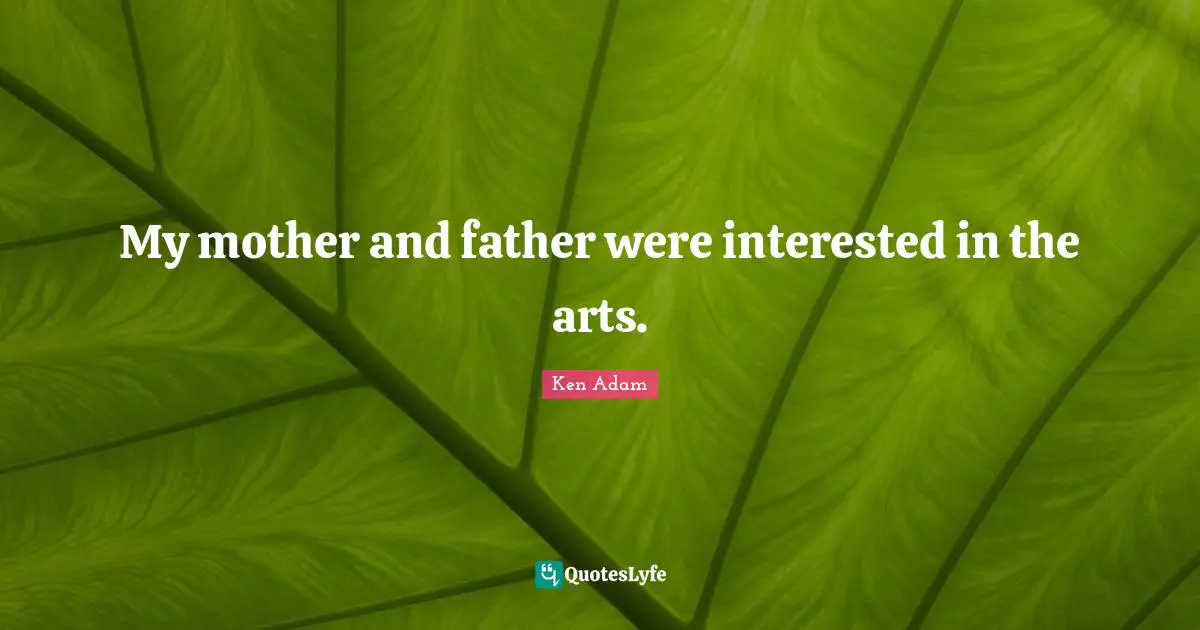 Mother And Father Quotes: "My mother and father were interested in the arts."