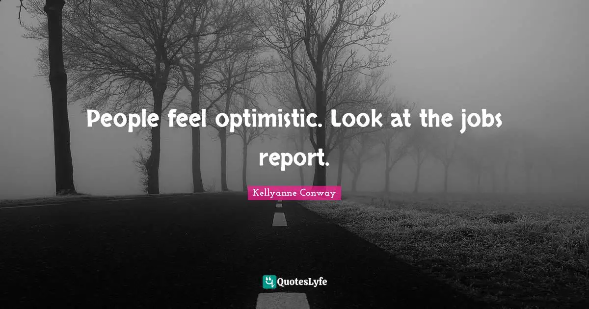 People feel optimistic. Look at the jobs report.